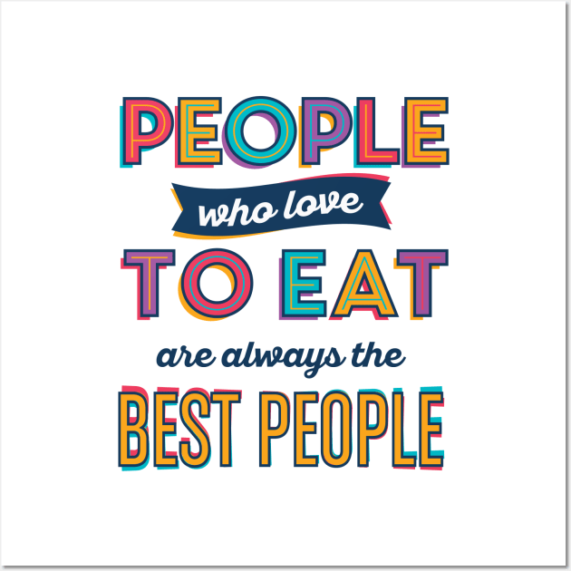 People who love to eat are always the best people Wall Art by Vilmos Varga